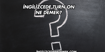 İngilizcede Turn On Ne Demek?