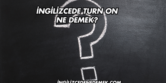 İngilizcede Turn On Ne Demek?
