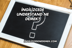 İngilizcede Understand Ne Demek?