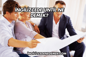 İngilizcede Until Ne Demek?