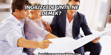 İngilizcede Until Ne Demek?