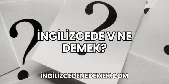 İngilizcede V Ne Demek?