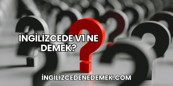 İngilizcede V1 Ne Demek?