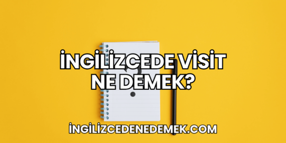 İngilizcede Visit Ne Demek?