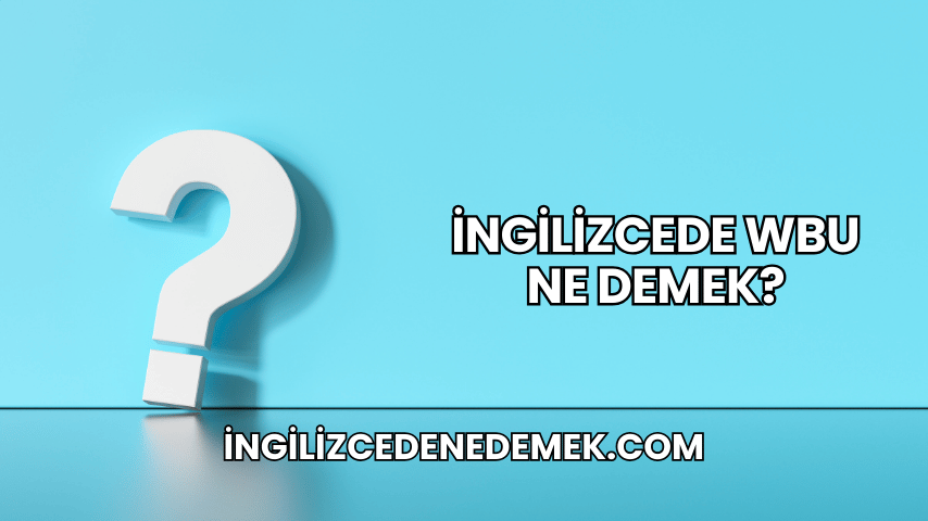 İngilizcede WBU Ne Demek?