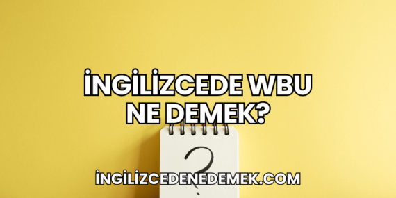 İngilizcede WBU Ne Demek?
