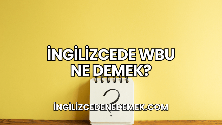 İngilizcede WBU Ne Demek?