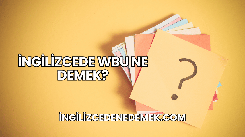 İngilizcede WBU Ne Demek?