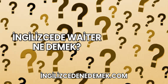 İngilizcede Waiter Ne Demek?