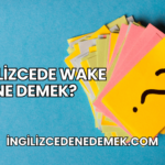 İngilizcede Wake Ne Demek?