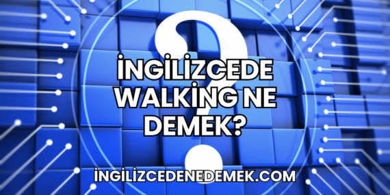 İngilizcede Walking Ne Demek?