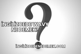 İngilizcede Wavy Ne Demek?