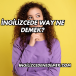 İngilizcede Way Ne Demek?
