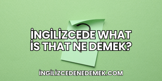 İngilizcede What is that Ne Demek?