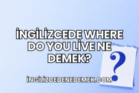 İngilizcede Where Do You Live Ne Demek?