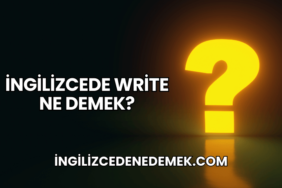 İngilizcede Write Ne Demek?