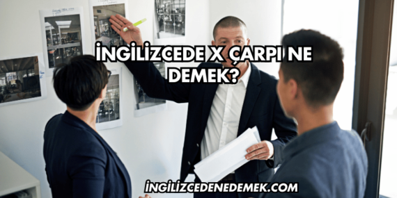 İngilizcede X Çarpı Ne Demek?