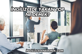 İngilizcede Yakan Top Ne Demek?