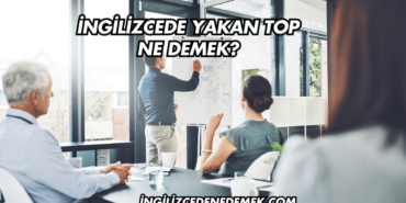 İngilizcede Yakan Top Ne Demek?