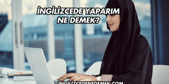 İngilizcede Yaparım Ne Demek?