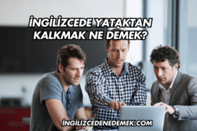 İngilizcede Yataktan Kalkmak Ne Demek?