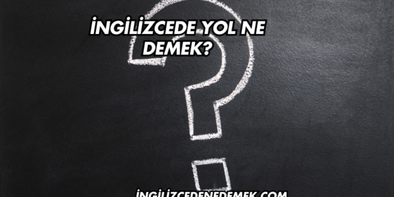 İngilizcede Yol Ne Demek?