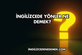 İngilizcede Yönler Ne Demek?