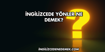 İngilizcede Yönler Ne Demek?