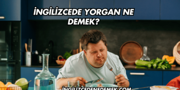 İngilizcede Yorgan Ne Demek?