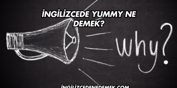 İngilizcede Yummy Ne Demek?