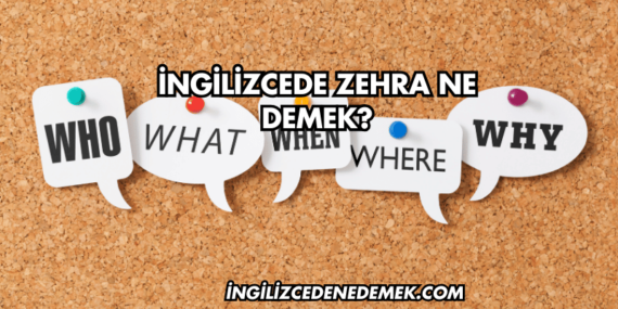 İngilizcede Zehra Ne Demek?