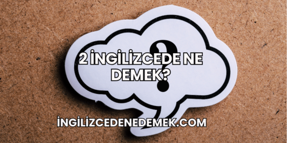 2 İngilizcede Ne Demek?