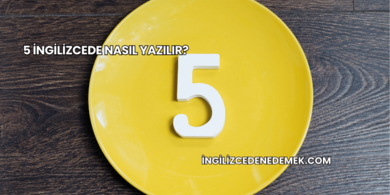 5 İngilizcede Nasıl Yazılır?