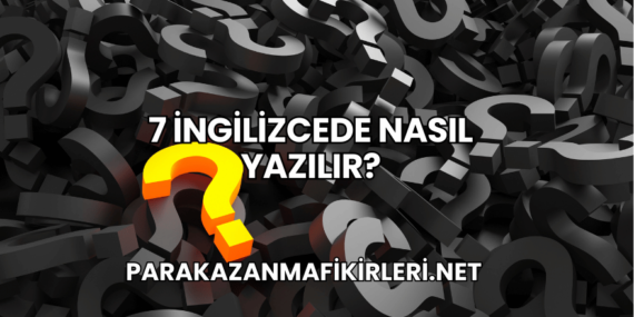 7 İngilizcede Nasıl Yazılır?