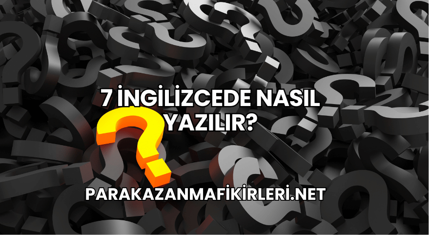 7 İngilizcede Nasıl Yazılır?