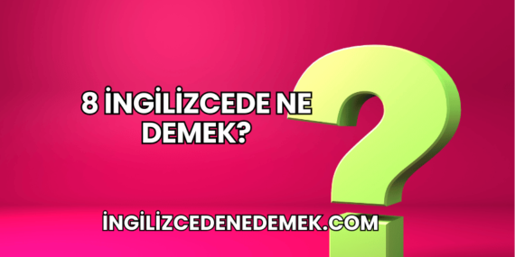 8 İngilizcede Ne Demek?