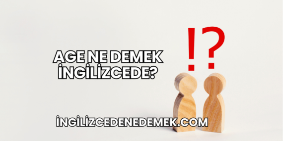 Age Ne Demek İngilizcede?