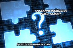 Anneanne İngilizcede Nasıl Yazılır?