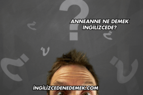 Anneanne Ne Demek İngilizcede?