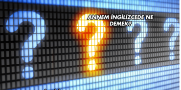 Annem İngilizcede Ne Demek?