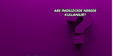 Are İngilizcede Nerede Kullanılır?