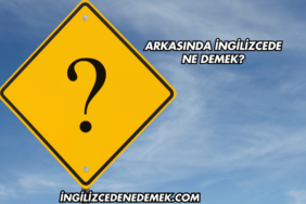 Arkasında İngilizcede Ne Demek?