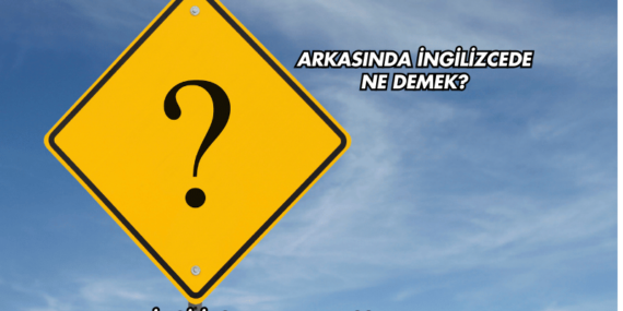 Arkasında İngilizcede Ne Demek?
