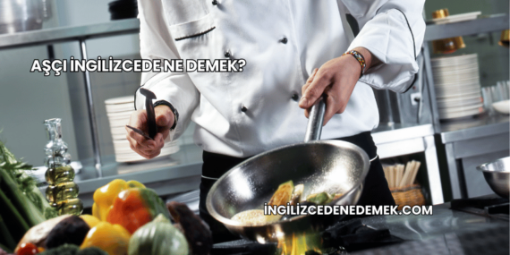 Aşçı İngilizcede Ne Demek?