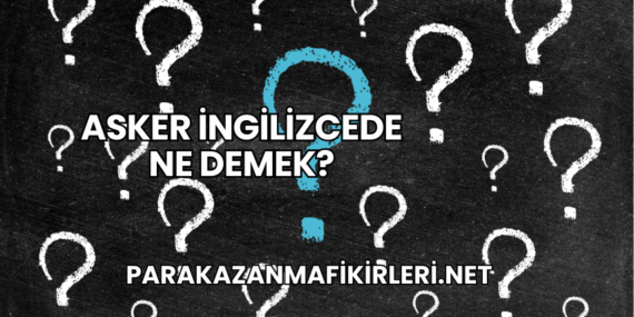 Asker İngilizcede Ne Demek?