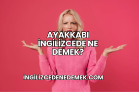 Ayakkabı İngilizcede Ne Demek?