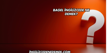 Bagel İngilizcede Ne Demek?