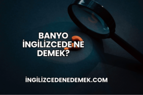 Banyo İngilizcede Ne Demek?