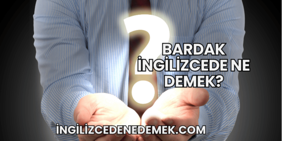 Bardak İngilizcede Ne Demek?