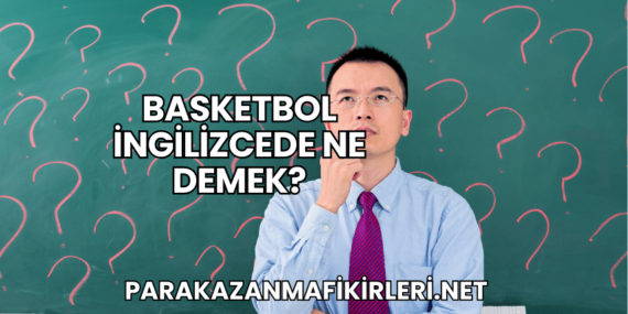 Basketbol İngilizcede Ne Demek?